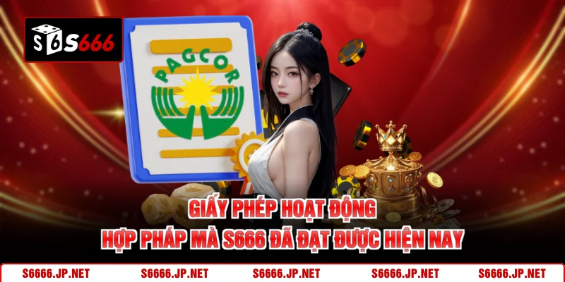 Giấy phép hoạt động hợp pháp mà S666 đã đạt được hiện nay 